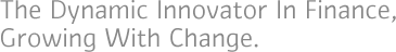 the dynamic innovator in finance, growing with change.